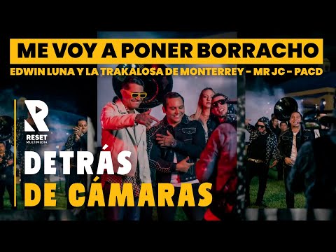 Detrás de Cámaras - Edwin Luna y La Trakalosa de Monterrey x Mr JC x PACD - Me Voy A Poner Borracho