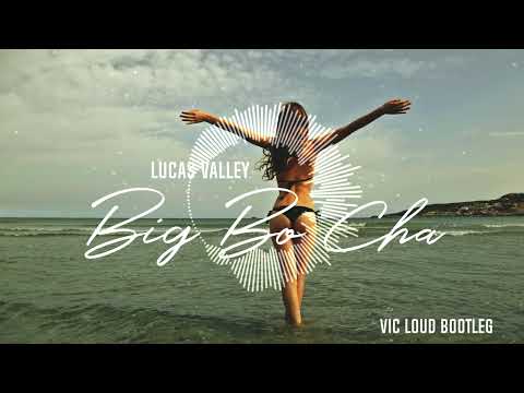 Lucas Valley - Big Bo Cha (Vic Loud Bootleg 2023)