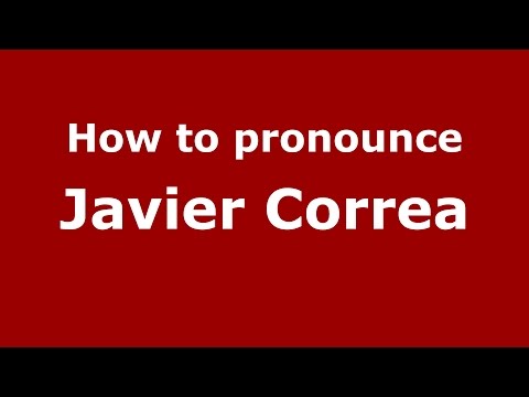 How to pronounce Javier Correa (Spanish/Argentina) - PronounceNames.com