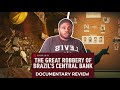 The Great Robbery Of Brazil S Central Bank 2022 Documentary Review