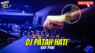 Download lagu DJ PATAH HATI - RAY PENI FT AYU SARASWATI REMIX FULL BASS mp3