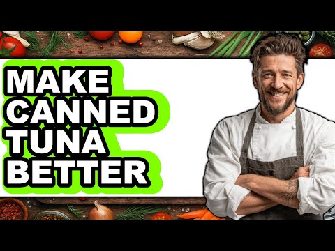 How To Make Canned Tuna Better - Full Guide