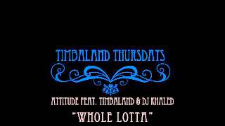 Attitude - Whole Lotta (feat. Timbaland &amp; DJ Khaled)
