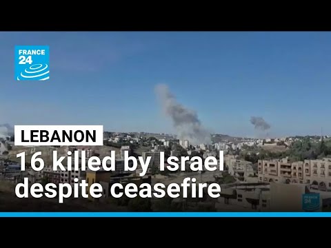 Israel strikes Lebanon despite ceasefire, at least 16 killed