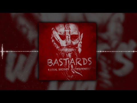 Illegal Brother & Exeqtionerz - Bastards