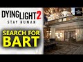 Search Area For Bart - The Deserter - Dying Light 2