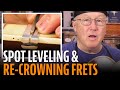 Fixing Fret Buzz Spot Leveling And Re Crowning