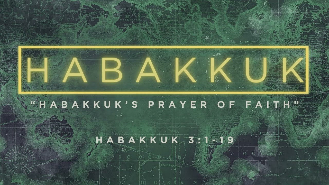 Habakkuk 3:1-19 | "Habakkuk's Prayer of Faith"