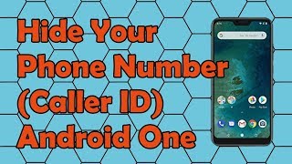 How to Hide Your Phone Number Caller ID on a Android One Smartphone