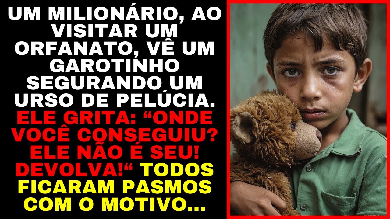 Milionário GRITA com MENINO em ORFANATO, "Onde você conseguiu esse Ursinho? Ele NÃO É SEU! DEVOLVA!"