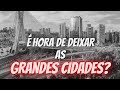 É Hora de Sair das Grandes Cidades??