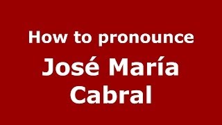 How to pronounce José María Cabral