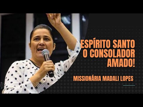 Espírito Santo - O Consolador Amado! -  Missionária Madali Lopes