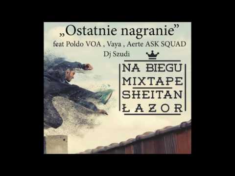 Sheitan i Łazor- NA BIEGU MIXTAPE - 11. "Ostatnie nagranie"- feat Poldo, Vaya, Aerte ASK, Dj Szoodee