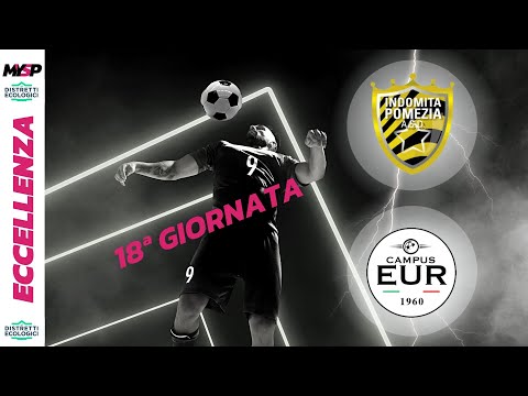 INDOMITA POMEZIA - CAMPUS EUR | Eccellenza D.E. | 18ª | 15/01/2023