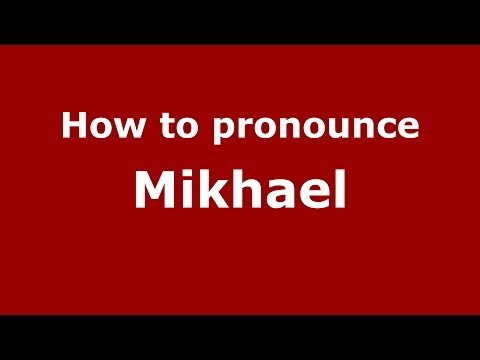 How to pronounce Mikhael