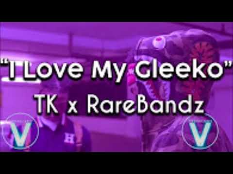 TK & Rare Bandz - I Love My Gleeko HQ