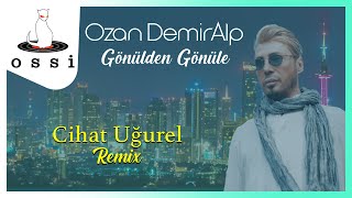 Ozan Demir Alp / Gönülden Gönüle Cihat Uğurel Remix