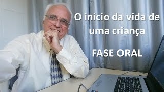 O início da vida de uma criança - FASE ORAL