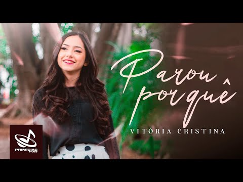 Parou Por Quê - Vitória Cristina