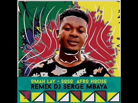 Omah lay X Dj Serge MBAYA - Soso Remix Afrohouse
