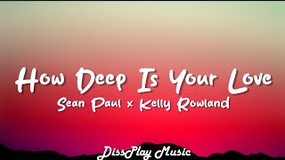 Sean Paul ft Kelly Rowland - How Deep is Your Love (lyrics)