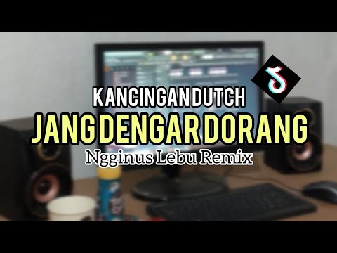 KANCINGAN DUTCH JANG DENGAR DORANG NGGINUS LEBU REMIX