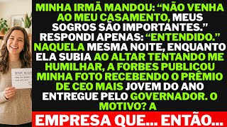 Minha irmã disse: “Não venha ao meu casamento, você vai nos envergonhar.” Mas eu fui… e então...
