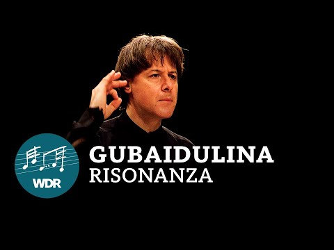 Sofia Gubaidulina - Risonanza | WDR Symphony Orchestra | WDR 3