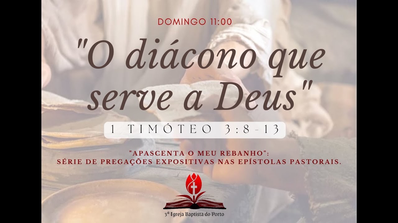 Pregação 1 Timóteo 3:8-13 Tema:” O diácono que serve a Deus”