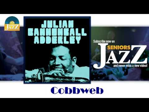 Julian Cannonball Adderley - Cobbweb (HD) Officiel Seniors Jazz