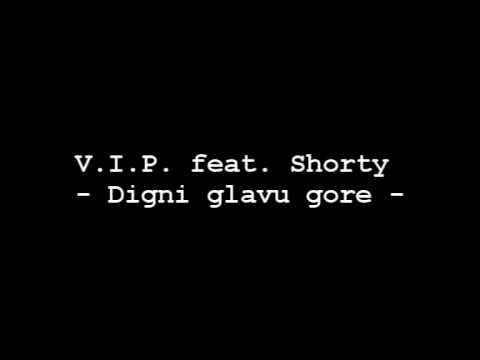 VIP feat. Shorty  - Digni glavu gore