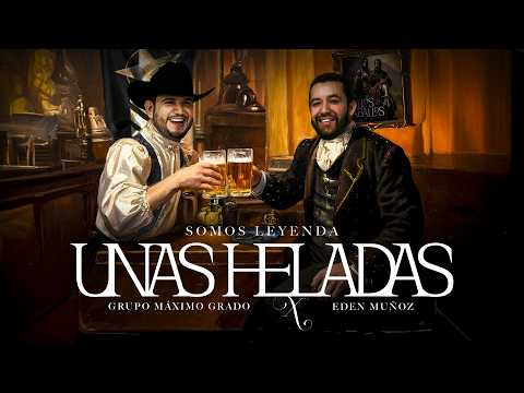 Grupo Máximo Grado x Eden Muñoz - Unas Heladas (Video Oficial)