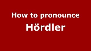 How to pronounce Hördler