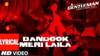 Bandook Meri Laila Song (Lyrics) | A Gentleman - SSR | Sidharth Jacqueline | Sachin-Jigar | Raftaar