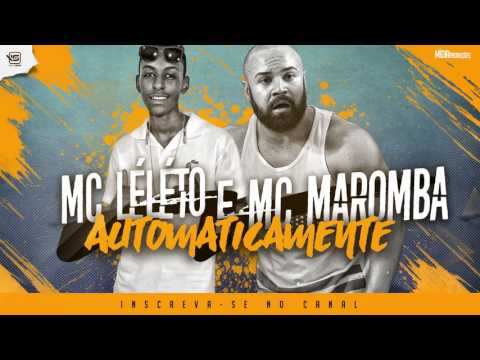 MC Léléto & MC Maromba - Automaticamente (DJ Will o Cria)