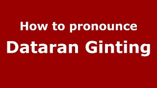 How to pronounce Dataran Ginting