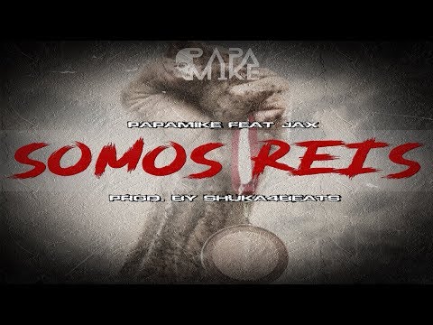 PapaMike Feat Jax - Somos Reis (Prod. By Shuka4Beats)