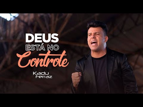 Kadu Ferraz - Deus está no Controle (Vídeo Oficial)