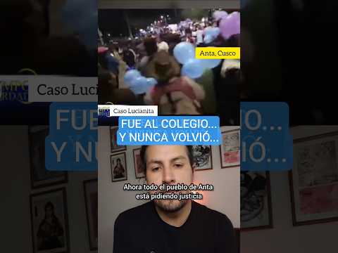Fue al colegio... y nunca volvió. El Caso Lucianita en Anta, Cusco. #cusco #cuscoperú #cusconoticias