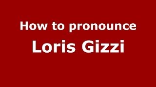 How to pronounce Loris Gizzi