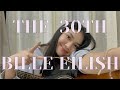The 30th - Billie Eilish (cover)