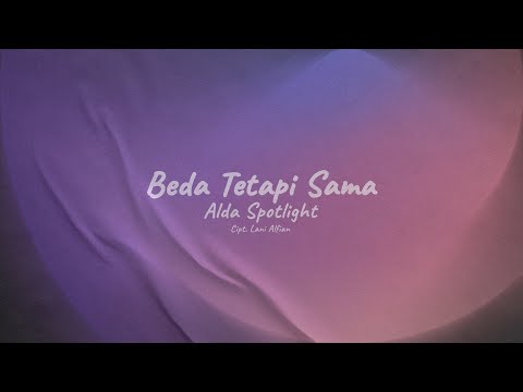 Beda Tetapi Sama - Alda Spotlight [Music Lyric]