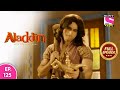 Aladdin - Naam Toh Suna Hoga | अलाद्दिन - नाम तो सुना होगा | Episode 125 | 16t