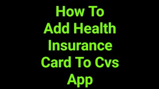 How To Add Health Insurance Card To Cvs App