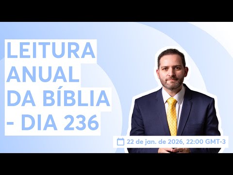 LEITURA ANUAL DA BÍBLIA - DIA 236