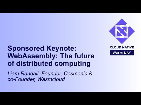 Sponsored Keynote: WebAssembly: The future of distributed computing - Liam Randall, Wasmcloud