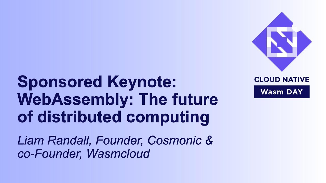 Sponsored Keynote: WebAssembly: The future of distributed computing - Liam Randall, Wasmcloud