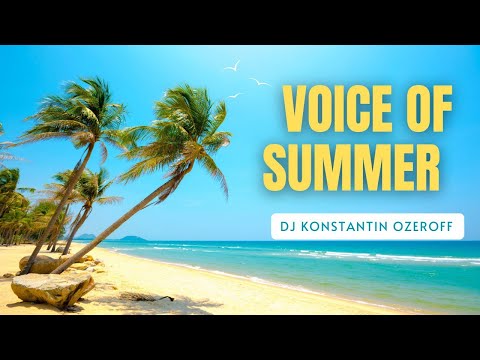 Dj Konstantin Ozeroff - Voice Of Summer (The Best Of Vocal Deep House Music Mix 2023) 🌱 Mega Hits