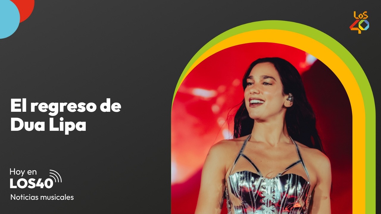 El regreso de Dua Lipa a los escenarios – Noticias del 12 de mayo | LOS40